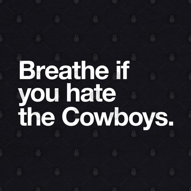 Breathe if you hate the Cowboys by BodinStreet